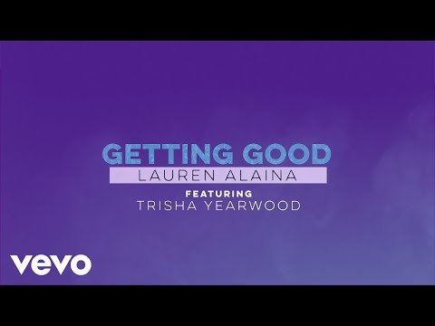 Lauren Alaina - Getting Good (Lyric Video) ft. Trisha Yearwood