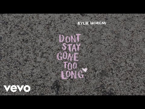 Kylie Morgan - Don&#039;t Stay Gone Too Long (Official Audio)