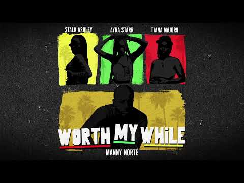 Manny Norte ft Stalk Ashley, Tiana Major9 &amp; Ayra Starr - Worth My While (Official Audio)
