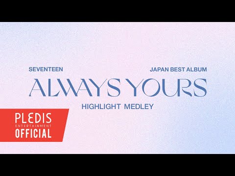SEVENTEEN (세븐틴) JAPAN BEST ALBUM &#039;ALWAYS YOURS&#039; Highlight Medley