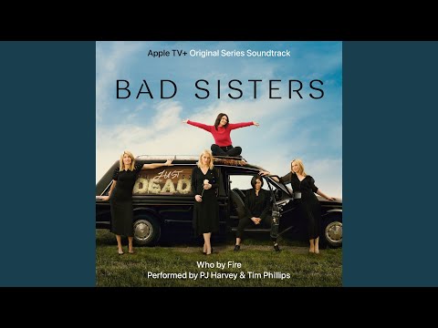 Who by Fire (From &quot;Bad Sisters&quot;)