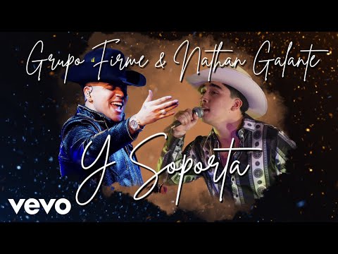 Grupo Firme, Nathan Galante - Y Soporta (LETRA)