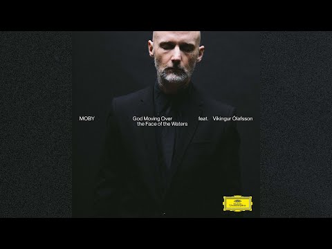 Moby - &#039;God Moving Over The Face Of The Waters ft. Víkingur Ólafsson (Reprise Version)&#039;