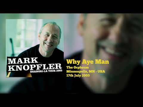 Mark Knopfler - Why Aye Man (Live, Shangri-La Tour 2005)