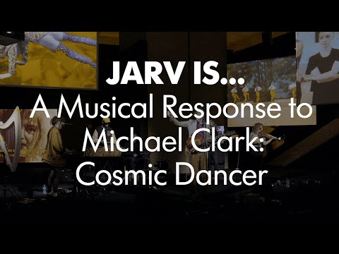 JARV IS... A Musical Response to Michael Clark: Cosmic Dancer