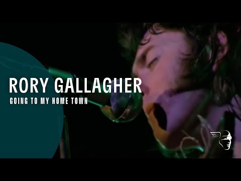 Rory Gallagher - Going To My Home Town (From &quot;Irish Tour&quot; DVD &amp; Blu-Ray)