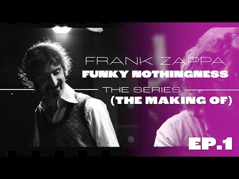 Frank Zappa - Funky Nothingness Series (Episode 1: The Making Of)