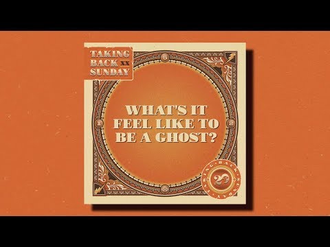 Taking Back Sunday – What&#039;s It Feel Like to Be a Ghost?
