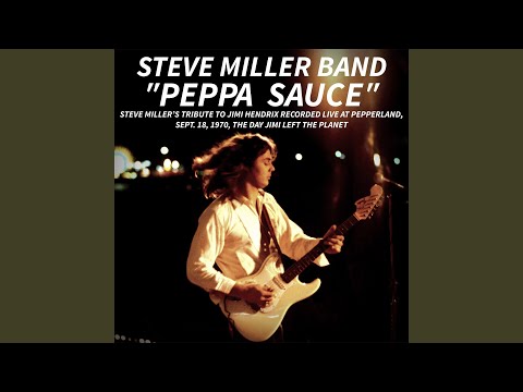 PEPPA SAUCE. Steve Miller’s tribute to Jimi Hendrix recorded live at Pepperland, Sept....