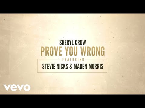 Sheryl Crow - Prove You Wrong (Lyric Video) ft. Stevie Nicks, Maren Morris