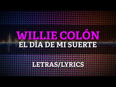 Willie Colon &amp; Hector Lavoe - El Dia De Mi Suerte (Lyrics/Letras)