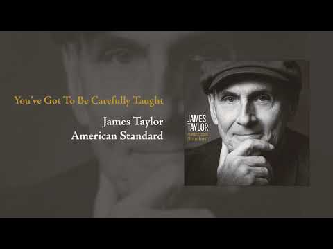American Standard: You&#039;ve Got To Be Carefully Taught | James Taylor