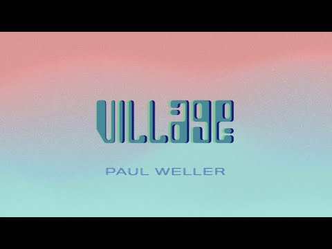 Paul Weller - Village (Lyric Video)