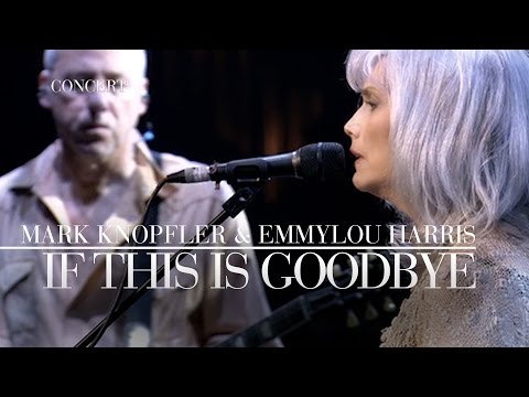 Mark Knopfler &amp; Emmylou Harris - If This Is Goodbye (Real Live Roadrunning | Official Live Video)