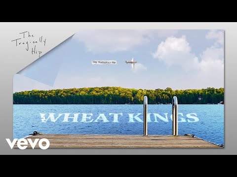 The Tragically Hip - Wheat Kings (Audio)