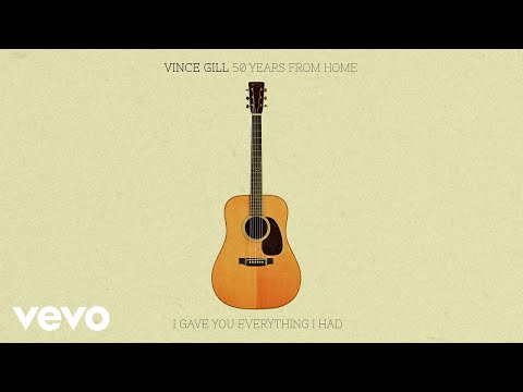 Vince Gill - I Gave You Everything I Had (Official Audio)