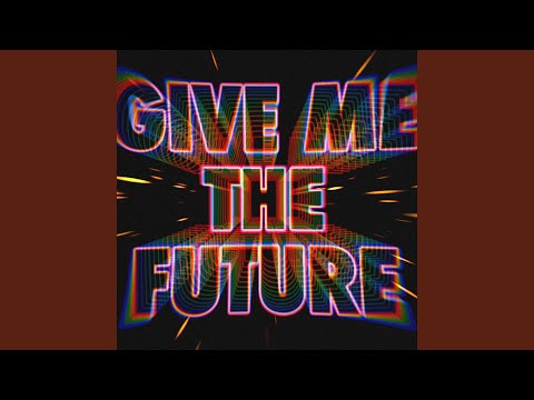 Give Me The Future
