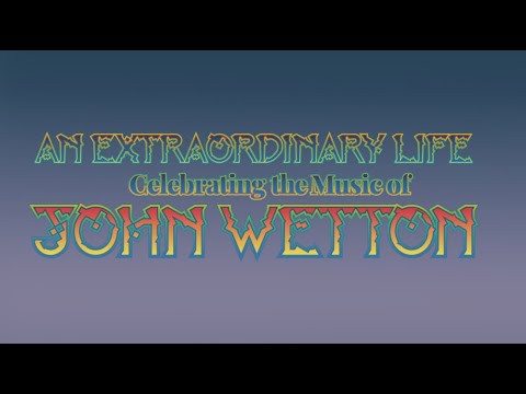 John Wetton - An Extraordinary Life - Streaming Tribute Concert