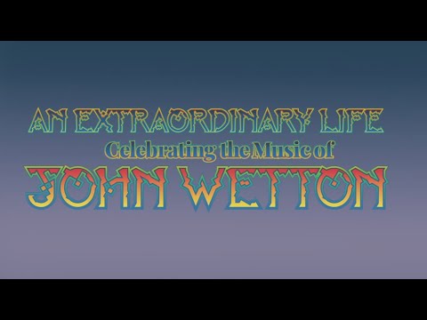 John Wetton - An Extraordinary Life - Streaming Tribute Concert