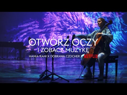 Otwórz Oczy i Zobacz Muzykę | Hania Rani x Dobrawa Czocher | Netflix