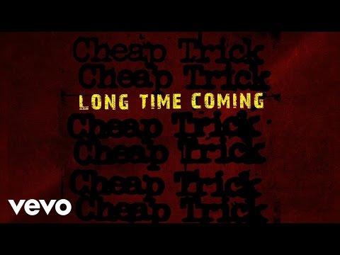 Cheap Trick - Long Time Coming (Static Version)