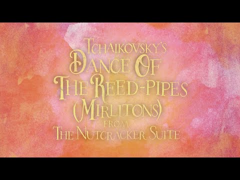 Tchaikovsky: Dance Of The Reed-Pipes (Mirlitons) - from The Nutcracker Suite (Visualization)
