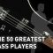 The 50 Greatest Bass Players