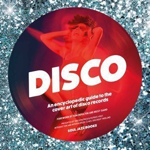 Disco: An Encyclopaedic Guide To The Cover Art Of Disco Records Soul Jazz Book Cover