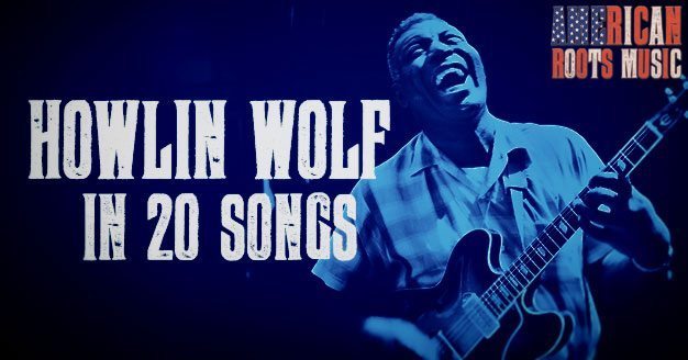 Best Howlin Wolf Songs 20 Essential Blues Classics Udiscover