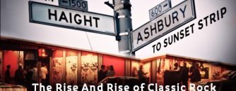 From Haight-Ashbury To Sunset Strip – The Rise And Rise Of Classic Rock
