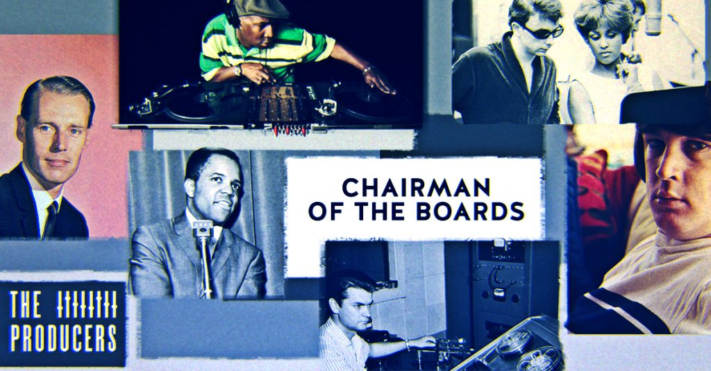 Chairman Of The Boards How Producers Shaped Our Sounds uDiscover