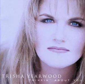 Trisha Yearwood Thinkin' About You Album Cover