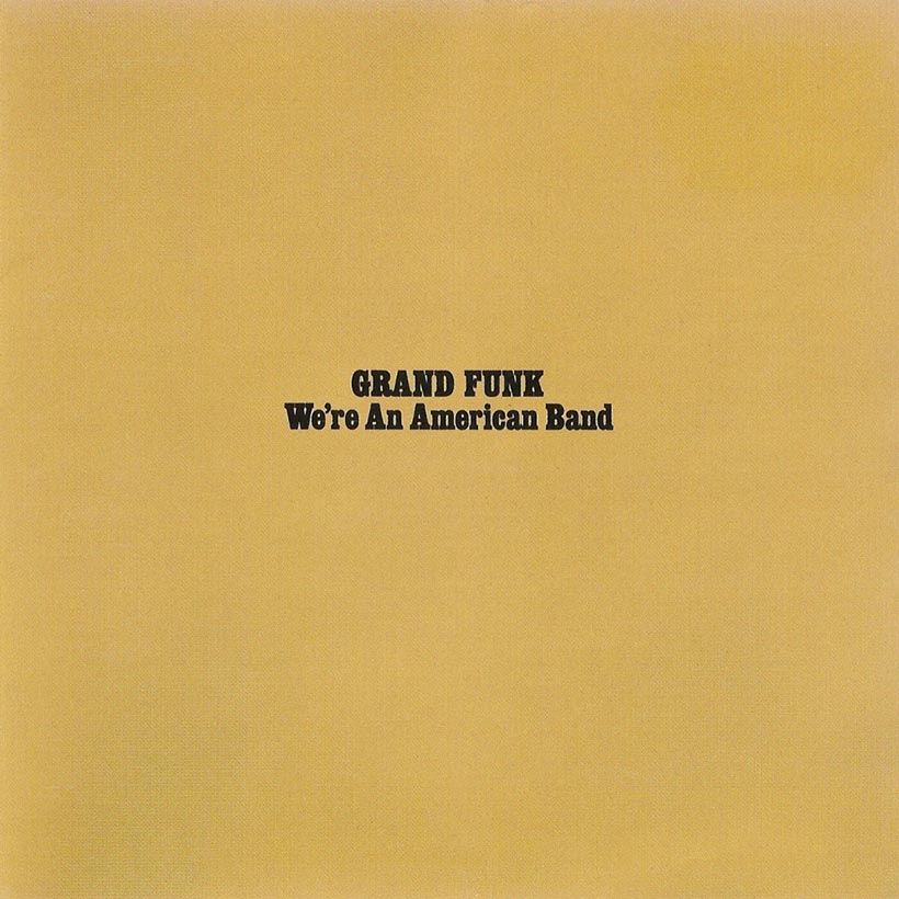 We're An American Band: Grand Funk Railroad's Defining Statement