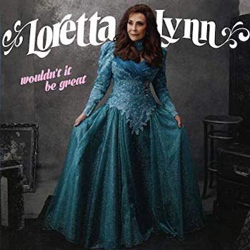 Loretta Lynn Wouldnt It Be Great