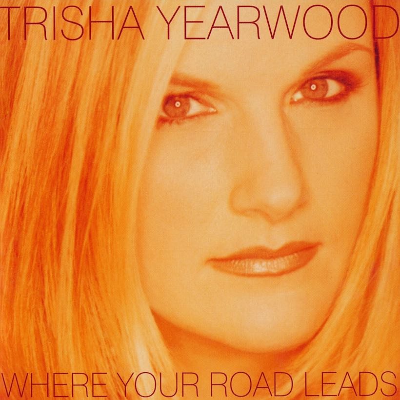 Where Your Road Leads Trisha Yearwood