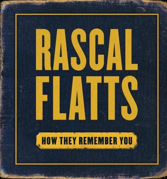 Rascal Flatts How They Remember You
