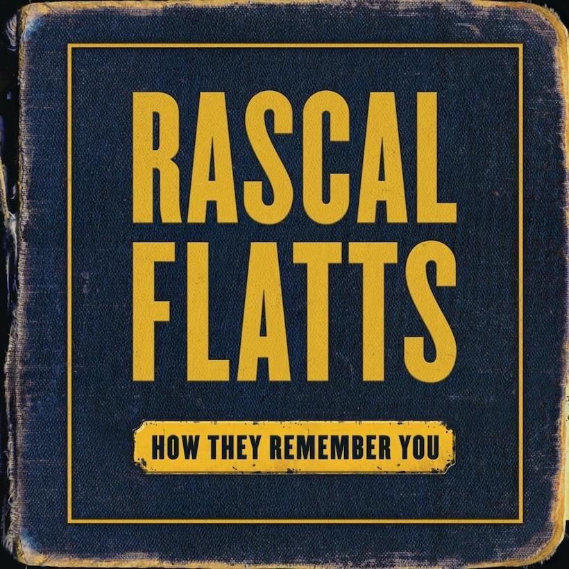 Rascal Flatts How They Remember You