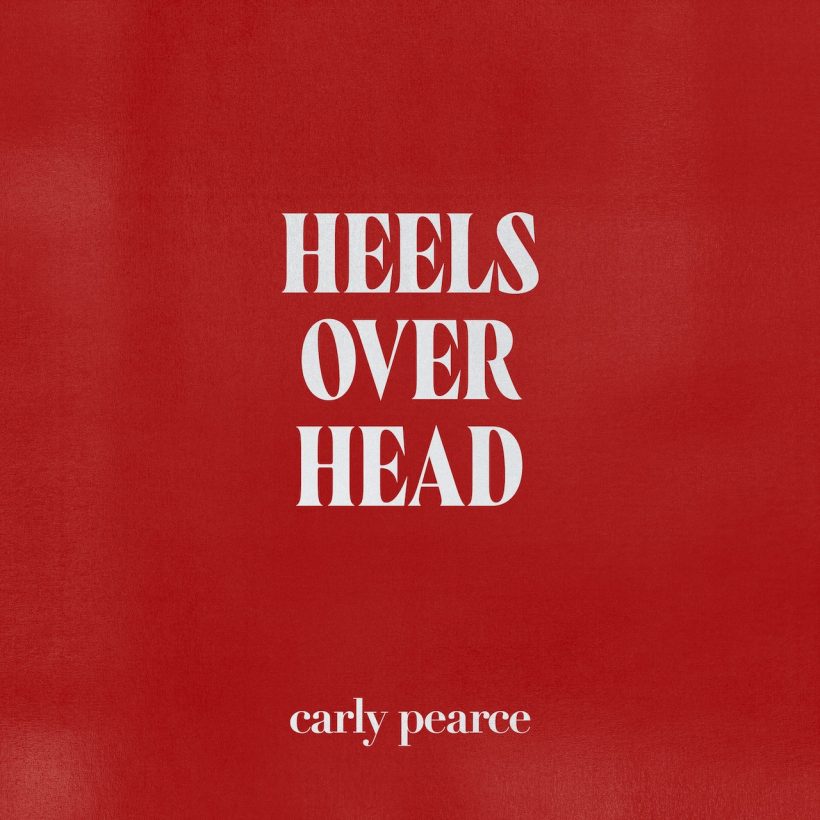 Carly Pearce, ‘Heels Over Head’ - Photo: Courtesy of Big Machine Records