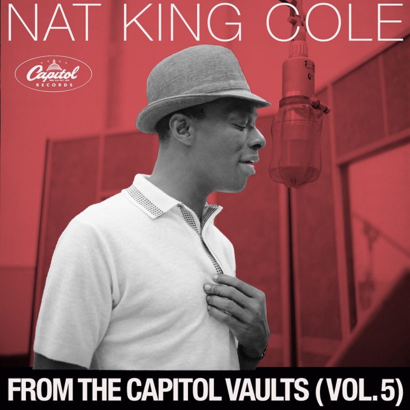 Nat King Cole, ‘From The Capitol Vaults (Vol. 5)’ - Photo: Courtesy of Capitol Records/UMe